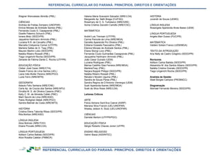 REFERENCIAL CURRICULAR DO PARANÁ: PRINCÍPIOS, DIREITOS E ORIENTAÇÕES
Wagner Wenceslaw Almirão (PML)
CIÊNCIAS
Andreia de Freitas Zompero (UNOPAR)
Elinice Moraes de Andrade Santos (PML)
Fernanda Couto G. Casagrande (PML)
Giselle Palermo Schurch (PML)
Ionara Blotz (SEED/PR)
Jaqueline Hartmann Armindo (PML)
Luciana R.R. de Carvalho (PML)
Marcella Cristyanne Comar (UTFPR)
Marlene Salles de O. Tsay (PML)
Mauren Martini Lobo (SEED/PR)
Natália Ribeiro Rosseti (PML)
Tiago Ungericht Rocha (SEED/PR)
Zenaide de Fátima Dante C. Rocha (UTFPR)
EDUCAÇÃO FÍSICA
Cleber José Cezar (NRE/CTA)
Gisele Franco de Lima Santos (UEL)
Liane Inês Muller Pereira (NRE/PGO)
Luzia Ferro (NRE/MTN)
GEOGRAFIA
Adauto Felix Santana (NRE/CNE)
Carla Ap. da Coccia dos Santos (NRE/APU)
Dircélia M. S. de Oliveira Cassins (PMC)
Kelly C. W. de Almeida Colleti (PMC)
Marli Secchi de Lima (NRE/ASD)
Pablo Rodigheri Melek (NRE/PGO)
Sandra Betineli da Costa (NRE/MTS)
HISTÓRIA
Cristina Elena Taborda Ribas (SEED/PR)
Rita Boritza (NRE/ASD)
LÍNGUA INGLESA
Alice Bohnen (NRE/TOO)
Eliane Provate (NRE/LDA)
LÍNGUA PORTUGUESA
Adilson Carlos Batista (SEED/PR)
Alice Rosália Catelan (PMMCR)
Helena Maria Scavazini Salvador (NRE/LOA)
Margarete Ap. Nath Braga (CU/FAG)
Rosemary de O. S. Turkiewicz (NRE/GRE)
Sonia Cristina Zavodini Carlotto (NRE/CSC)
MATEMÁTICA
André Luis Trevisan (UTFPR)
Carina Pancote de Lima (NRE/MGA)
Daniella Aparecida Pio Oliveira (PML)
Edilaine Grasiele Pascoalino (PML)
Elenice Moraes de Andrade Santos (PML)
Eliane Sborgi Lovo (PML)
Fernanda Couto Guimarães Casagrande (PML)
Jacqueline Hartmann Armindo (PML)
João Cesar Guirado (UEM)
Luciana Rodrigues (PML)
Marisa Castilho Dias Ferreira (NRE/MGA)
MarleneTsay (PML)
Narjara Boppré Philippi (SEED/PR)
Natália Ribeiro Rosseti (PML)
Renata k Nicolim Uguma (PML)
Sandra de Souza Parsa (PML)
Sandra Regina de D’Antonio Verrengia (UEM)
Sueli Aparecida Ibanes (NRE/MGA)
Sueli da Silva Rossi (NRE/LDA)
Leitores Críticos
ARTE
Flávia Adriane Sant’Ana Cabral (ASRP)
Mariana Silva Franzin (UEL/UNOPAR)
Wesley Jedson A. Stutz (UEL/UNOPAR)
CIÊNCIAS
Danislei Bertoni (UTFPR/PGO)
EDUCAÇÃO FÍSICA
Sérgio Roberto Chaves Júnior (UFPR)
ENSINO RELIGIOSO
Valmir Biaca (ASSINTEC)
HISTÓRIA
Jurandir de Souza (UEMG)
LÍNGUA INGLESA
Rosangela Aparecida Alves Basso (UEM)
LÍNGUA PORTUGUESA
Angela Mari Gusso (PUC/PR)
MATEMÁTICA
Valdeni Soliani Franco (UEM/MGA)
TEXTO DA INTRODUÇÃO
Ana Nelly de Castro Gregório (SEED/PR)
Revisores
Adilson Carlos Batista (SEED/PR)
Alexandra M. dos Santos Albano (SEED/PR)
Natália Cristina Granato (SEED/PR)
Tiago Ungericht Rocha (SEED/PR)
Analista de Gestão
Stael Borges Campos (PROBNCC)
Diagramação
Abimael Fernando Moreira (SEED/PR)
 