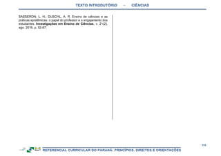 TEXTO INTRODUTÓRIO – CIÊNCIAS
310
SASSERON, L. H.; DUSCHL, A. R. Ensino de ciências e as
práticas epistêmicas: o papel do professor e o engajamento dos
estudantes. Investigações em Ensino de Ciências, v. 21(2),
ago. 2016, p. 52-67.
 
