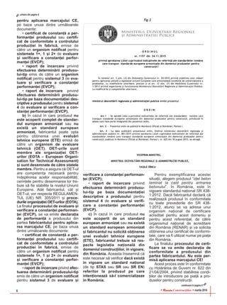 RReevviissttaa Construcþiilor martie 20166
pentru aplicarea marcajului CE,
pe baza unuia dintre urmãtoarele
documente:
• certificat de constanþã a per-
formanþei produsului sau certifi-
cat de conformitate a controlului
producþiei în fabricã, emise de
cãtre un organism notificat pentru
sistemele 1+, 1 ºi 2+ de evaluare
ºi verificare a constanþei perfor-
manþei (EVCP);
• raport de încercare privind
efectuarea determinãrii produsu-
lui-tip emis de cãtre un organism
notificat pentru sistemul 3 de eva-
luare ºi verificare a constanþei
performanþei (EVCP);
• raport de încercare privind
efectuarea determinãrii produsu-
lui-tip pe baza documentaþiei des-
criptive a produsului pentru sistemul
4 de evaluare ºi verificare a con-
stanþei performanþei (EVCP).
b) În cazul în care produsul nu
este acoperit complet de standar-
dul european armonizat sau nu
existã un standard european
armonizat, fabricantul poate opta
pentru obþinerea unei evaluãri
tehnice europene (ETE) emisã de
cãtre un organism de evaluare
tehnicã (OET). OET-urile sunt
membre ale organizaþiei OET-
urilor (EOTA – European Organi-
sation for Technical Assessment)
ºi sunt desemnate de cãtre statele
membre. Pentru a asigura cã OET-ul
are competenþa necesarã pentru
îndeplinirea acelor responsabilitãþi,
cerinþele pentru desemnarea lor tre-
buie sã fie stabilite la nivelul Uniunii
Europene. Atât fabricantul, cât ºi
OET-ul, vor respecta REGULAMEN-
TUL (UE) NR. 305/2011 ºi proce-
durile organizaþiei OET-urilor (EOTA).
La finalul procesului de evaluare ºi
verificare a constanþei performan-
þei (EVCP), se va emite declaraþia
de performanþã a produsului din
partea fabricantului pentru aplica-
rea marcajului CE, pe baza unuia
dintre urmãtoarele documente:
• certificat de constanþã a per-
formanþei produsului sau certifi-
cat de conformitate a controlului
producþiei în fabricã, emise de
cãtre un organism notificat pentru
sistemele 1+, 1 ºi 2+ de evaluare
ºi verificare a constanþei perfor-
manþei (EVCP);
• raport de încercare privind efec-
tuarea determinãrii produsului-tip
emis de cãtre un organism notificat
pentru sistemul 3 de evaluare ºi
verificare a constanþei performan-
þei (EVCP);
• raport de încercare privind
efectuarea determinãrii produsu-
lui-tip pe baza documentaþiei
descriptive a produsului pentru
sistemul 4 de evaluare ºi verifi-
care a constanþei performanþei
(EVCP).
c) În cazul în care produsul nu
este acoperit de un standard
european armonizat sau nu existã
un standard european armonizat
ºi fabricantul nu solicitã obþinerea
unei evaluãri tehnice europene
(ETE), fabricantul trebuie sã res-
pecte legislaþia naþionalã din
domeniul construcþiilor, în vigoare,
din România. Aceasta înseamnã cã
este necesar sã verifice dacã existã
în vigoare un standard naþional
(de tip STAS sau SR sau SR EN)
referitor la produsul pe care
intenþioneazã sã-l comercializeze
în România.
Pentru exemplificarea acestei
situaþii, alegem produsul “oþel beton
laminat la cald pentru armarea
betonului”. În România, este în
vigoare standardul naþional SR 438-
1:2012. Dacã fabricantul declarã cã
realizeazã produsul în conformitate
cu toate prevederile din SR 438-
1:2012, atunci se va adresa unui
organism naþional de certificare
acreditat pentru acest domeniu ºi
pentru acest referenþial, de cãtre
organismul naþional de acreditare
din România (RENAR) ºi va solicita
obþinerea unui certificat de conformi-
tate, care va fi utilizat numai pe piaþa
din România.
La finalului procesului de certi-
ficare se va emite declaraþia de
conformitate a produsului din
partea fabricantului. Nu este per-
misã aplicarea marcajului CE!
Acest proces este în conformitate
cu Hotãrârea de Guvern nr. 622 din
21/04/2004, privind stabilirea condi-
þiilor de introducere pe piaþã a pro-
duselor pentru construcþii.
Fig. 2
urmare din pagina 4
continuare în pagina 8
 