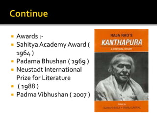  Awards :-
 SahityaAcademyAward (
1964 )
 Padama Bhushan ( 1969 )
 Neustadt International
Prize for Literature
 ( 1988 )
 PadmaVibhushan ( 2007 )
 