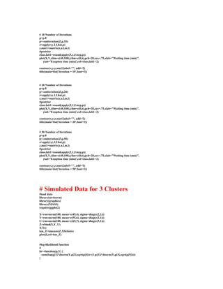 # 10 Number of Iterations
p=p.0
p<-emiteration(Z,p,10)
z=apply(xy,1,f.hat,p)
z.mat1=matrix(z,n.l,m.l)
#postrior
class.lab1=round(apply(Z,1,Estep,p))
plot(X,Y,xlim=c(40,100),ylim=c(0,6),pch=20,cex=.75,xlab="Waiting time (min)",
ylab='Eruption time (min)',col=class.lab1+2)
contour(x,y,z.mat1,label="", add=T)
title(main=list('iteration = 10',font=3))
# 20 Number of Iterations
p=p.0
p<-emiteration(Z,p,20)
z=apply(xy,1,f.hat,p)
z.mat1=matrix(z,n.l,m.l)
#postrior
class.lab1=round(apply(Z,1,Estep,p))
plot(X,Y,xlim=c(40,100),ylim=c(0,6),pch=20,cex=.75,xlab="Waiting time (min)",
ylab='Eruption time (min)',col=class.lab1+2)
contour(x,y,z.mat1,label="", add=T)
title(main=list('iteration = 20',font=3))
# 50 Number of Iterations
p=p.0
p<-emiteration(Z,p,50)
z=apply(xy,1,f.hat,p)
z.mat1=matrix(z,n.l,m.l)
#postrior
class.lab1=round(apply(Z,1,Estep,p))
plot(X,Y,xlim=c(40,100),ylim=c(0,6),pch=20,cex=.75,xlab="Waiting time (min)",
ylab='Eruption time (min)',col=class.lab1+2)
contour(x,y,z.mat1,label="", add=T)
title(main=list('iteration = 50',font=3))
# Simulated Data for 3 Clusters
#load data
library(mvtnorm)
library(graphics)
library(MASS)
require(ggplot2)
X=rmvnorm(100, mean=c(45,4), sigma=diag(c(2,1)))
Y=rmvnorm(100, mean=c(55,6), sigma=diag(c(2,1)))
U=rmvnorm(100, mean=c(65,7), sigma=diag(c(3,1)))
Z=rbind(X,Y, U)
X11()
km_Z=kmeans(Z,3)$cluster
plot(Z,col=km_Z)
#log-likelihood function
#
ln<-function(p,Y) {
-sum(log(p[1]*dnorm(Y,p[2],sqrt(p[4]))+(1-p[1])*dnorm(Y,p[3],sqrt(p[5]))))
}
 