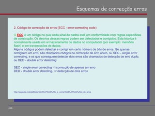 2. Código de correcção de erros (ECC - error-correcting code)
O ECC é um código no qual cada sinal de dados está em confor...