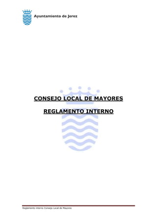 Reglamento interno Consejo Local de Mayores
CONSEJO LOCAL DE MAYORES
REGLAMENTO INTERNO
 