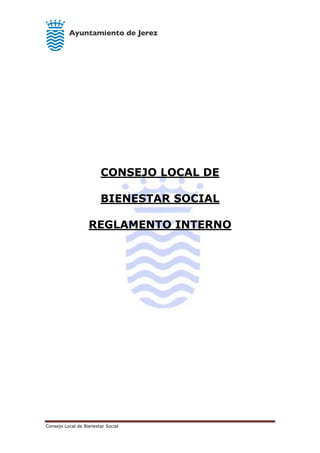 Consejo Local de Bienestar Social
CONSEJO LOCAL DE
BIENESTAR SOCIAL
REGLAMENTO INTERNO
 