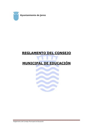 Reglamento del Consejo Municipal de Educación
REGLAMENTO DEL CONSEJO
MUNICIPAL DE EDUCACIÓN
 