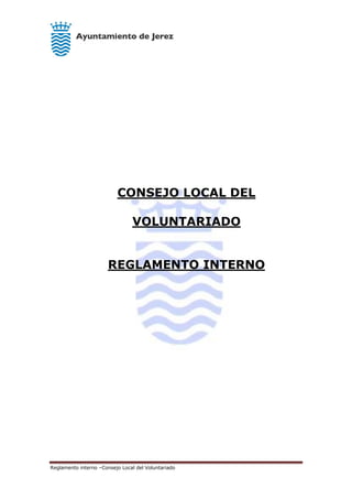 Reglamento interno –Consejo Local del Voluntariado
CONSEJO LOCAL DEL
VOLUNTARIADO
REGLAMENTO INTERNO
 
