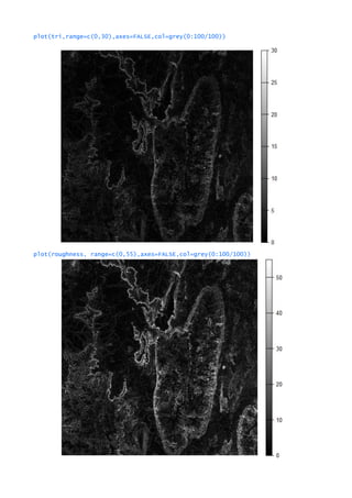 plot(tri,range=c(0,30),axes=FALSE,col=grey(0:100/100))
plot(roughness, range=c(0,55),axes=FALSE,col=grey(0:100/100))
 