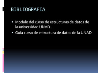 BIBLIOGRAFIAModulo del curso de estructuras de datos de la universidad UNAD .Guía curso de estructura de datos de la UNAD