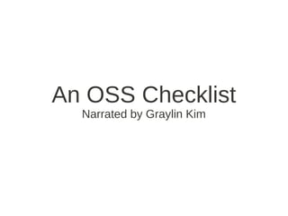 An OSS Checklist
  Narrated by Graylin Kim
 