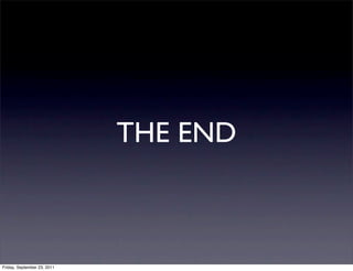 THE END



Friday, September 23, 2011
 