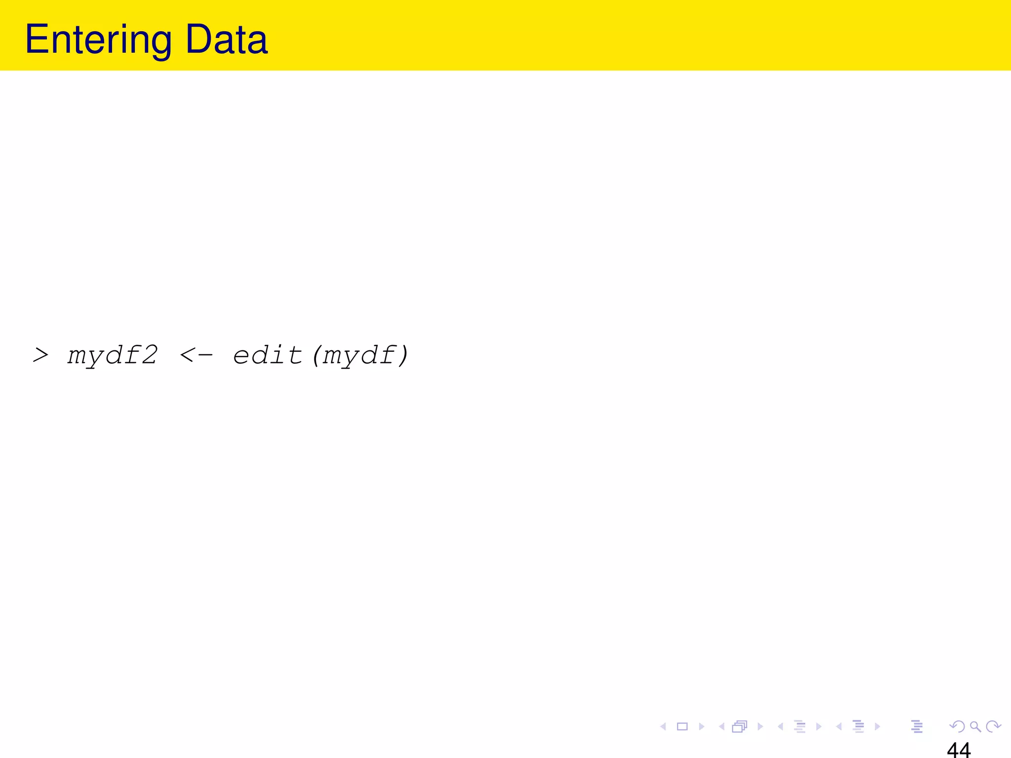 Entering Data




> mydf2 <- edit(mydf)




                        44
 