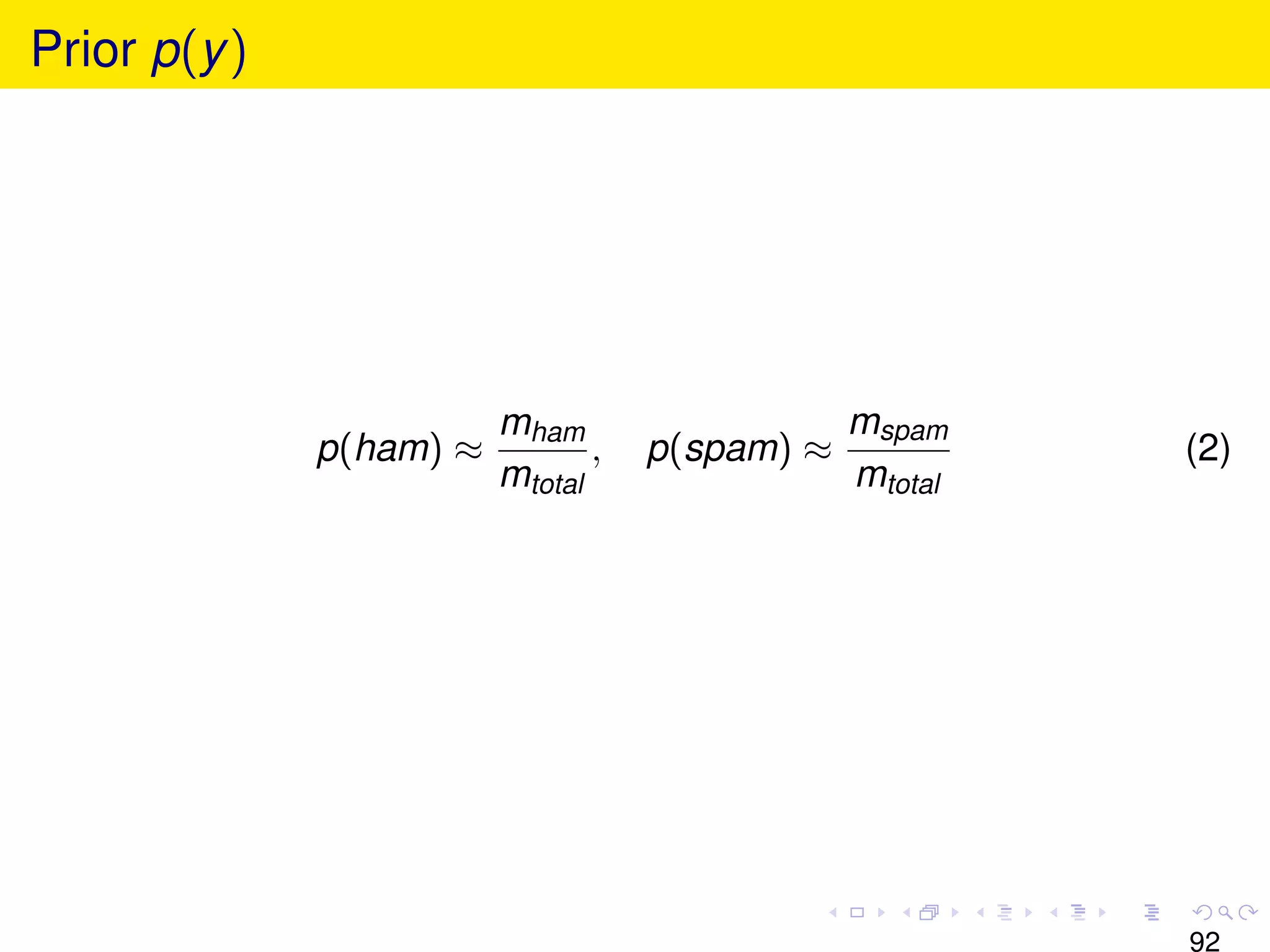 Prior p(y )




                         mham                   mspam
              p(ham) ≈          ,   p(spam) ≈            (2)
                         mtotal                 mtotal




                                                         92
 