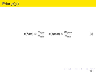 Prior p(y )




                         mham                   mspam
              p(ham) ≈          ,   p(spam) ≈            (2)
                         mtotal                 mtotal




                                                         92
 