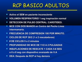 RCP BASICO LACTANTES

5 ciclos de RCP luego activar SEM
VOLUMEN RESPIRATORIO : BOCANADA
DETECCION DE PULSO CENTRAL: pulso ...