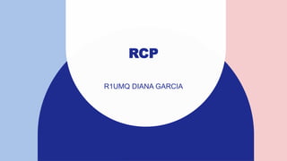 RCP
R1UMQ DIANA GARCIA​
 