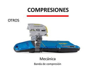 Mecánica
Banda de compresión
OTROS
COMPRESIONES
 
