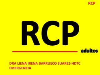RCP
DRA LIENA IRENA BARRUECO SUAREZ-HDTC
EMERGENCIA
 