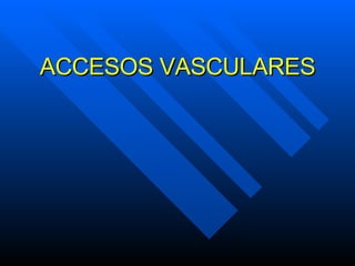 ACCESOS VASCULARES 