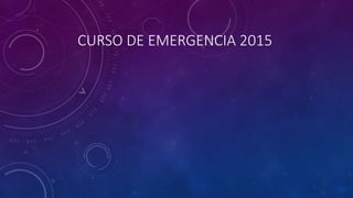 CURSO DE EMERGENCIA 2015
 