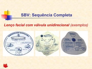 SBV: Sequência Completa
Lenço facial com válvula unidirecional (exemplos)

 