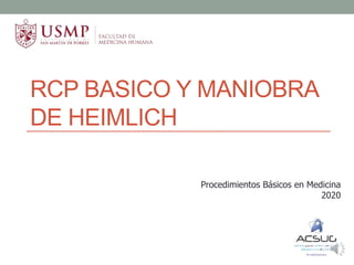 RCP BASICO Y MANIOBRA
DE HEIMLICH
Procedimientos Básicos en Medicina
2020
 