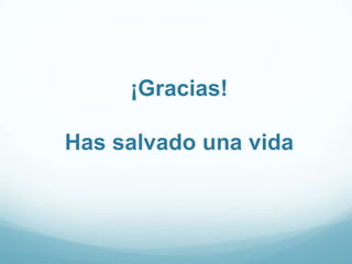 ¡Gracias!
Has salvado una vida
 