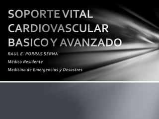 RAUL E. PORRAS SERNA
Médico Residente
Medicina de Emergencias y Desastres

 