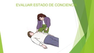 EVALUAR ESTADO DE CONCIENCIA
 