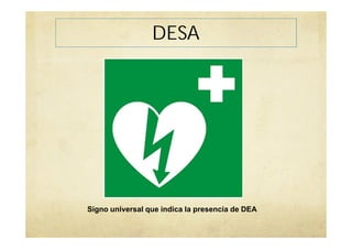 Signo universal que indica la presencia de DEA
DESA
 