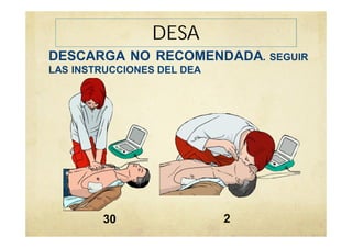 DESA
DESCARGA NO RECOMENDADA. SEGUIR
LAS INSTRUCCIONES DEL DEA
30 2
 