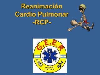 Reanimación
Cardio Pulmonar
-RCP-
 