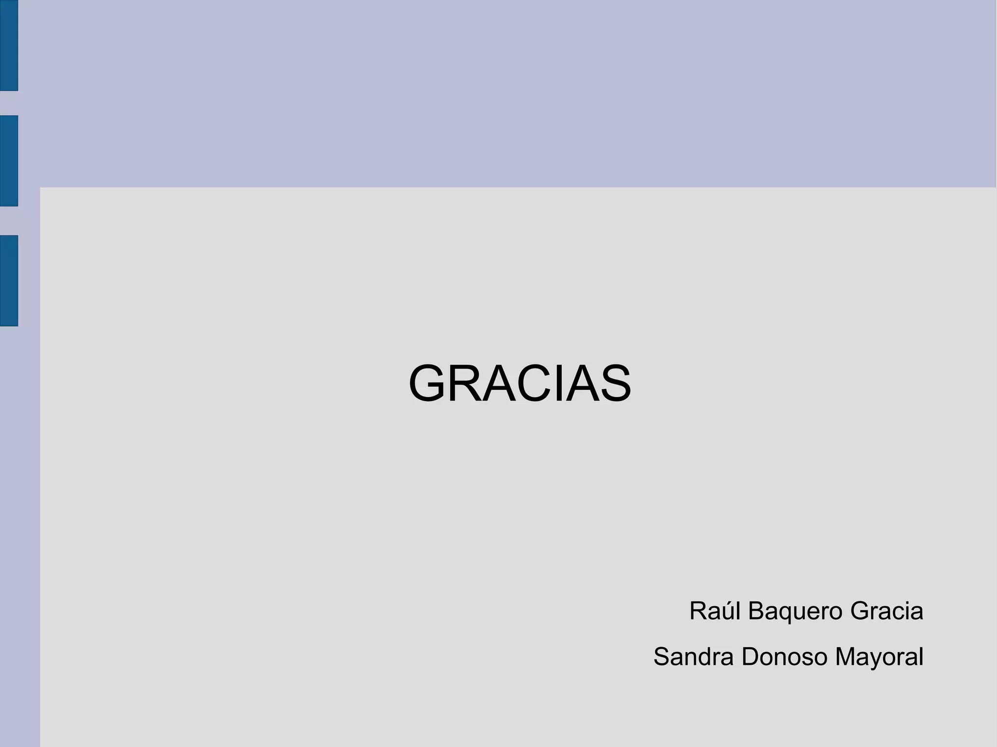 GRACIAS
Raúl Baquero Gracia
Sandra Donoso Mayoral
 