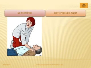 NO RESPONDE GRITE PIDIENDO AYUDA
20/05/2015 Laura, Egúsquiza, Laván, Gonzales, Lazo
 