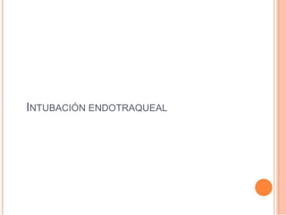 INTUBACIÓN ENDOTRAQUEAL
 