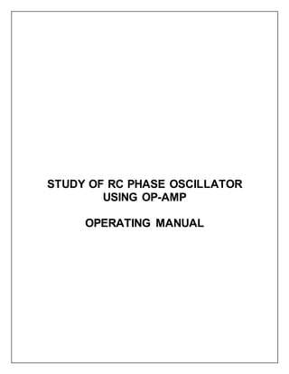 STUDY OF RC PHASE OSCILLATOR
USING OP-AMP
OPERATING MANUAL
 