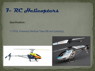 Specifications :
1- VTOL Powered (Vertical Take Off and Landing).
 
