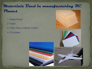 1- Balsa Wood.
2- Foam.
3- Fiber Glass (Needs molds).
4- Coroplast.
 