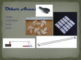 Hinges.
Control Rods.
Horns.
Clevis
 
