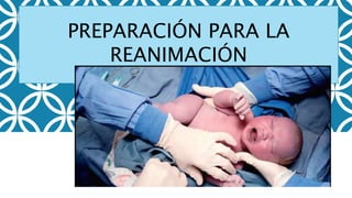 PREPARACIÓN PARA LA
REANIMACIÓN
 