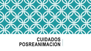 CUIDADOS
POSREANIMACION
 