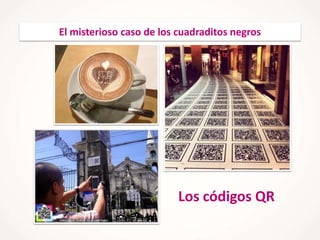 El misterioso caso de los cuadraditos negros

Los códigos QR

 