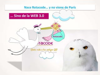 Nace Rotacode… y no viene de París

… Sino de la WEB 3.0

 