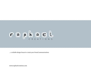 … a reliable design house to create your brand communications




www.raphaelcreations.com
 