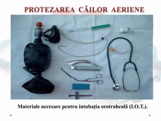 Materiale necesare pentru intubația orotrahealǎ (I.O.T.).
 