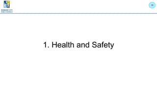 10
1. Health and Safety
 