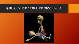 3) DESOBSTRUCCIÓN E INCONSCIENCIA
 