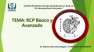 Dr. Roberto Carlos Garcia Magaña R1 MEDICINA DE URGENCIAS
INSTITUTO MEXICANO DEL SEGURO SOCIAL. HGR. 46
"Dr. Bartolomé Reynés Berezaluce"
 