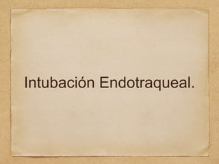 Intubación Endotraqueal.
 