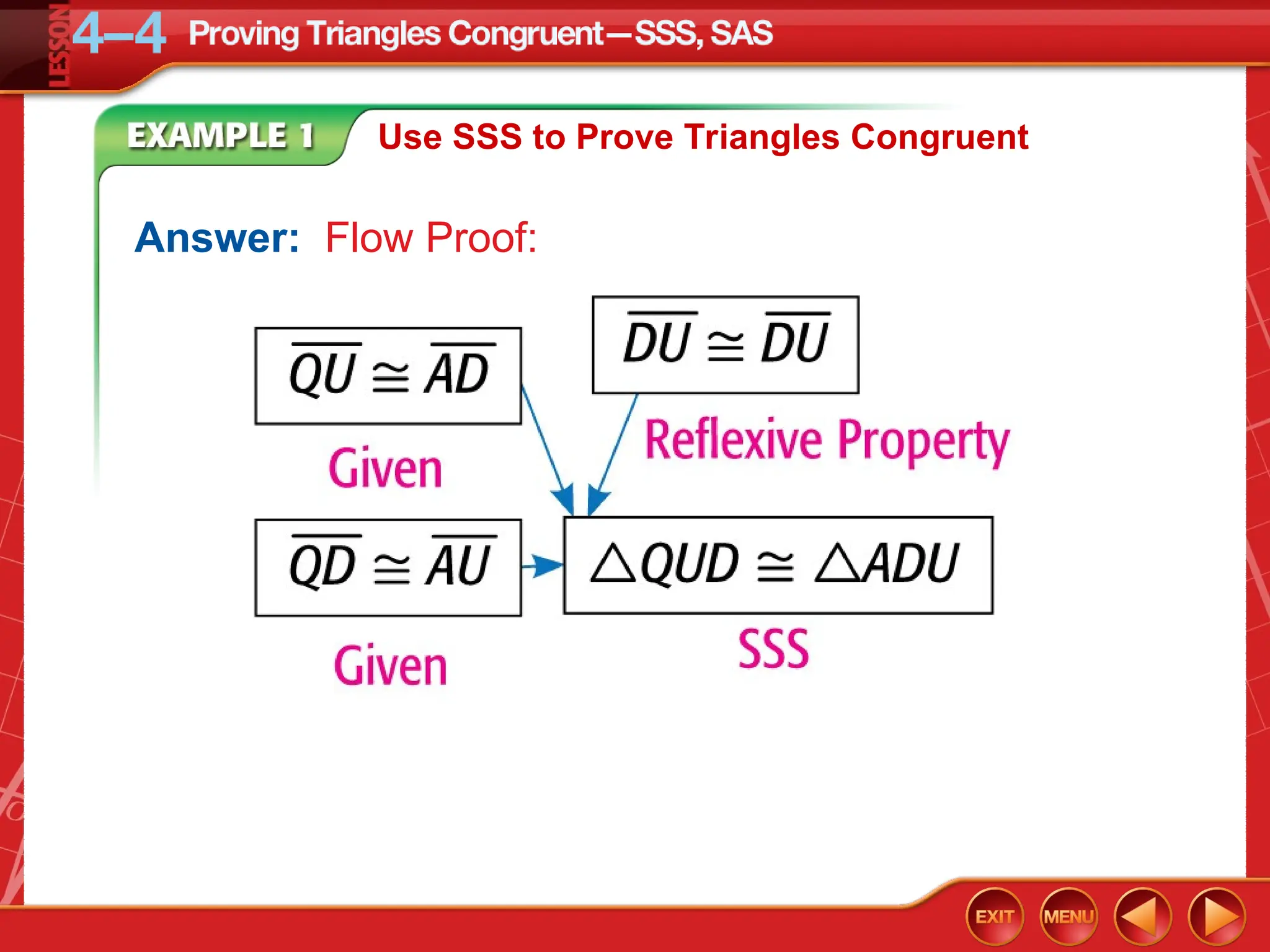 Use SSS to Prove Triangles Congruent
Answer: Flow Proof:
 