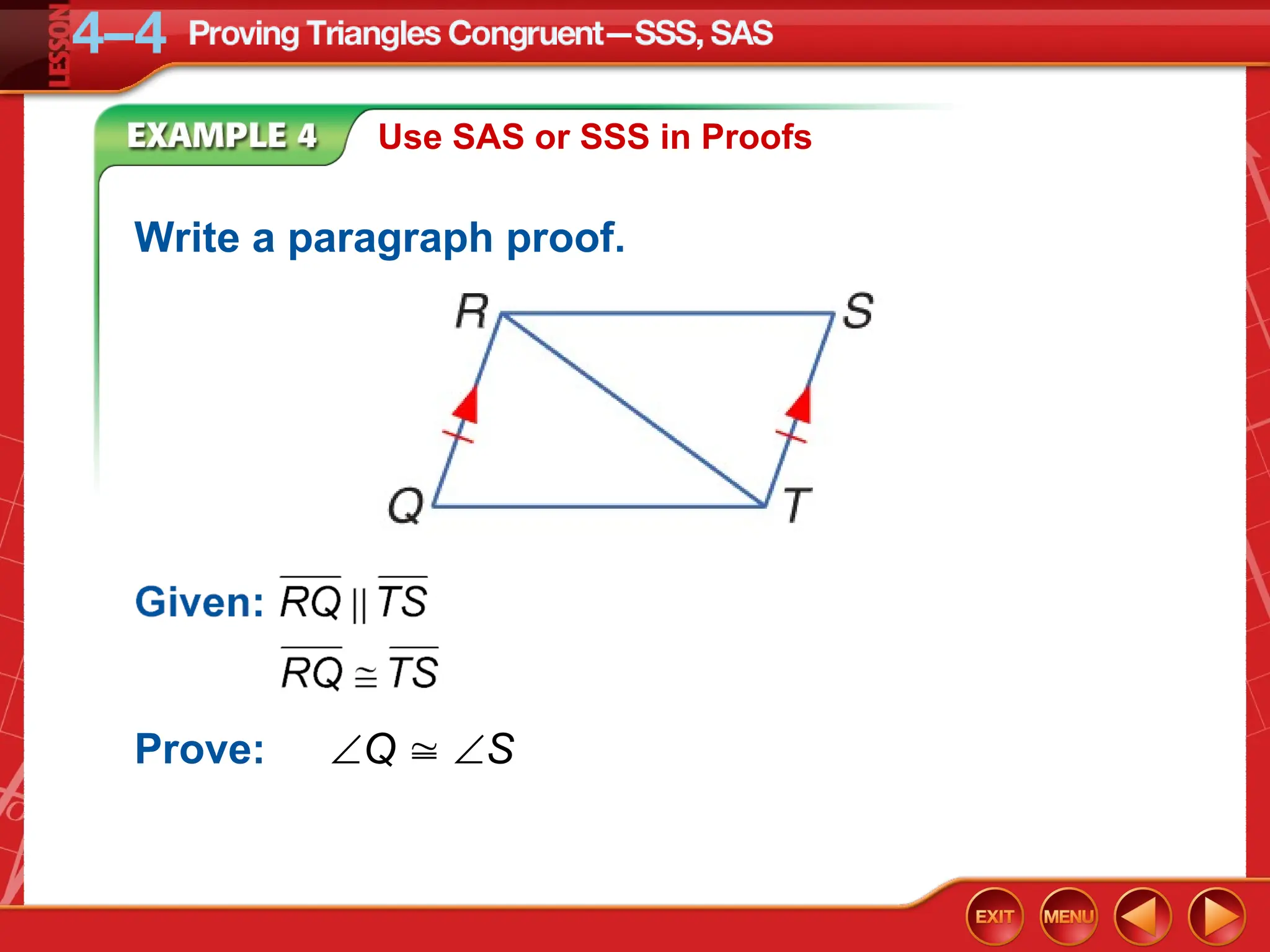 Use SAS or SSS in Proofs
Write a paragraph proof.
Prove: Q  S
 